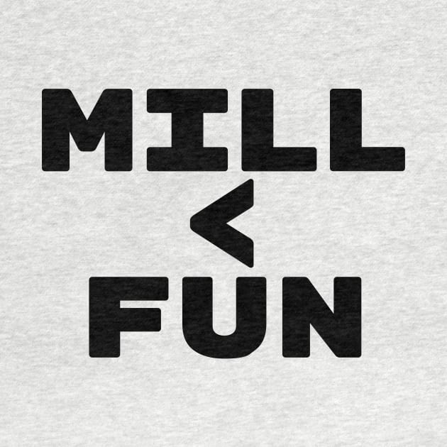 MILL < FUN | Mill is the Lowest Form of Magic by ChristophZombie